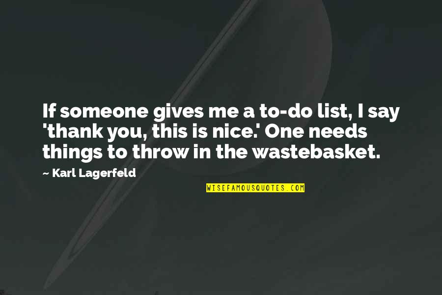 Do Nice Things Quotes By Karl Lagerfeld: If someone gives me a to-do list, I