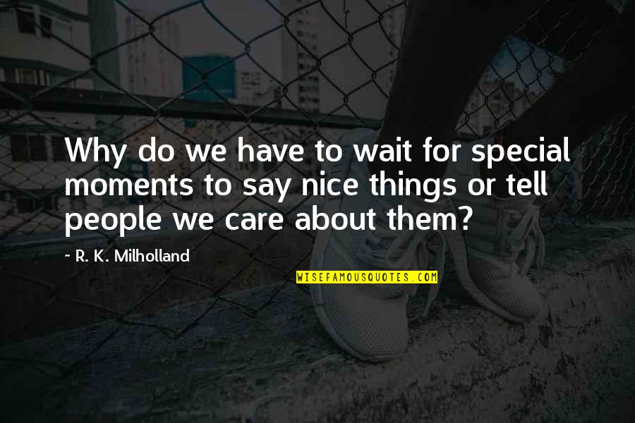 Do Nice Things Quotes By R. K. Milholland: Why do we have to wait for special