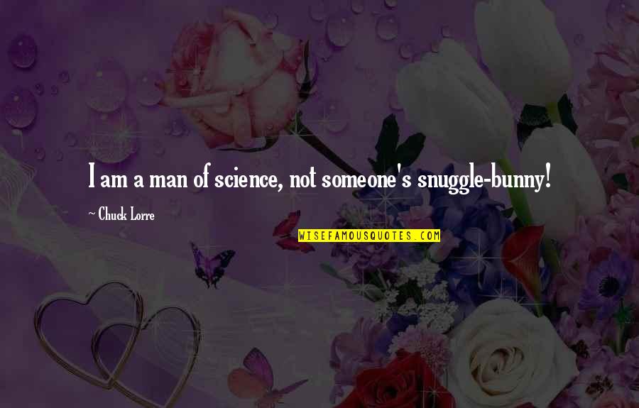 Do Not Act Like A Vip Quotes By Chuck Lorre: I am a man of science, not someone's Do Not Act Like A Vip Quotes By Chuck Lorre: I am a man of science, not someone's