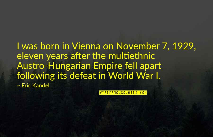 Do Not Act Like A Vip Quotes By Eric Kandel: I was born in Vienna on November 7,