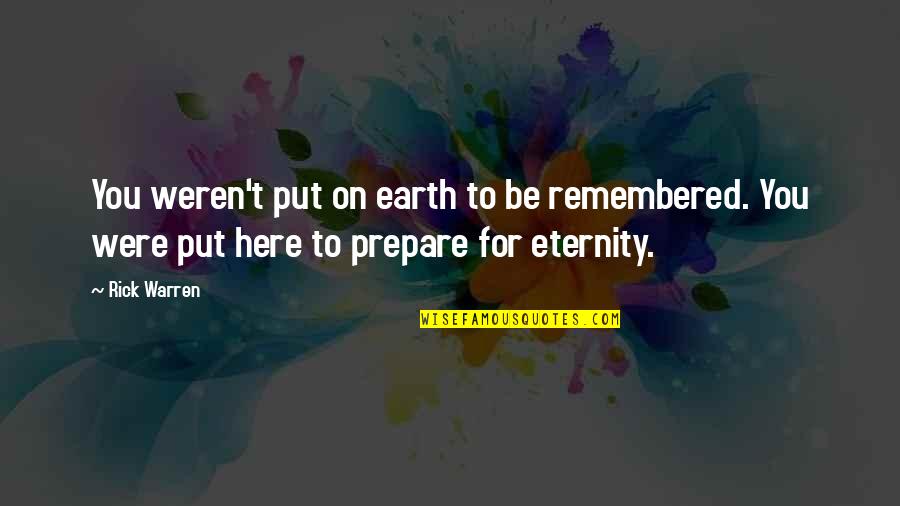 Do Not Act Like A Vip Quotes By Rick Warren: You weren't put on earth to be remembered.