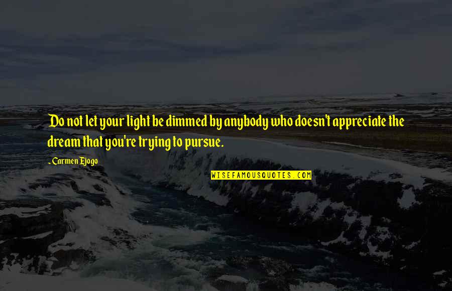 Do Not Appreciate Quotes By Carmen Ejogo: Do not let your light be dimmed by