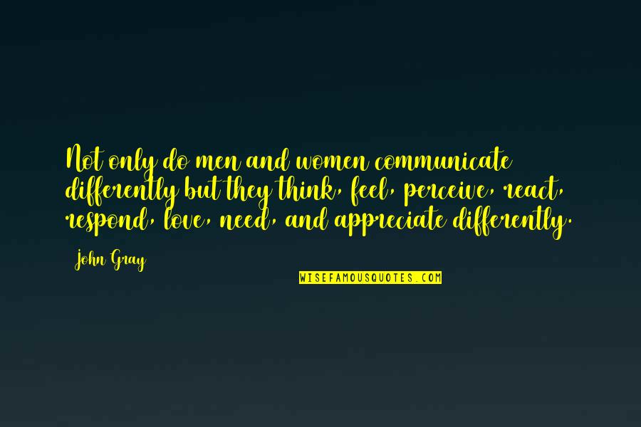 Do Not Appreciate Quotes By John Gray: Not only do men and women communicate differently