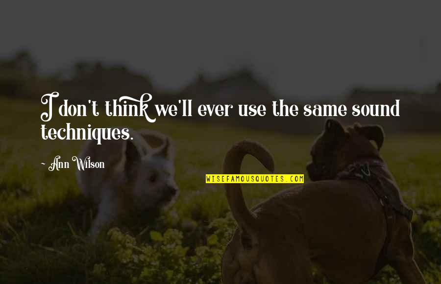Do Not Assume Unless Otherwise Stated Quotes By Ann Wilson: I don't think we'll ever use the same