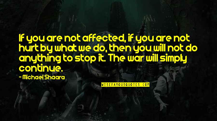 Do Not Be Affected Quotes By Michael Shaara: If you are not affected, if you are