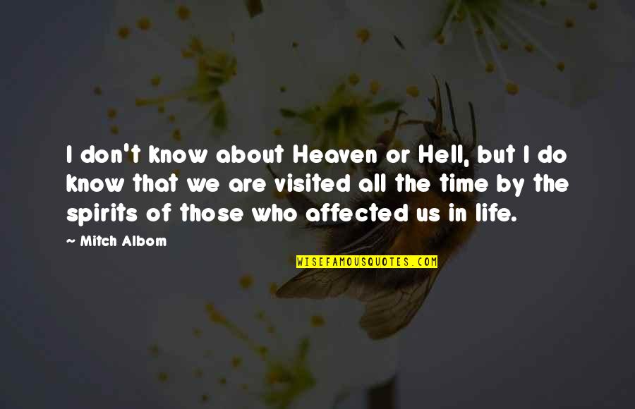 Do Not Be Affected Quotes By Mitch Albom: I don't know about Heaven or Hell, but