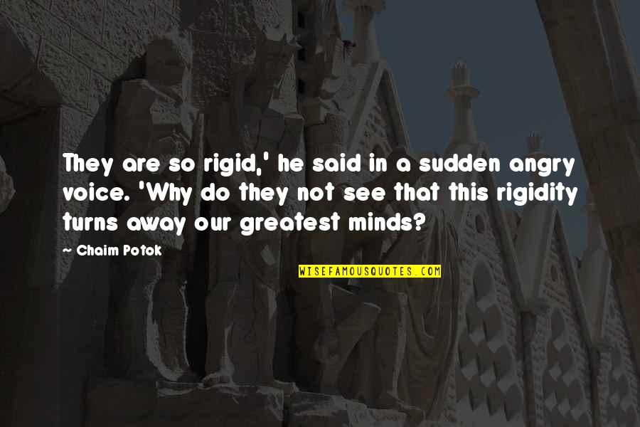 Do Not Be Angry Quotes By Chaim Potok: They are so rigid,' he said in a