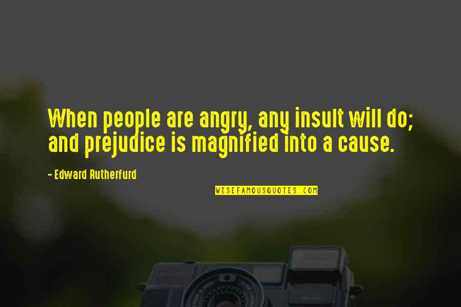 Do Not Be Angry Quotes By Edward Rutherfurd: When people are angry, any insult will do;