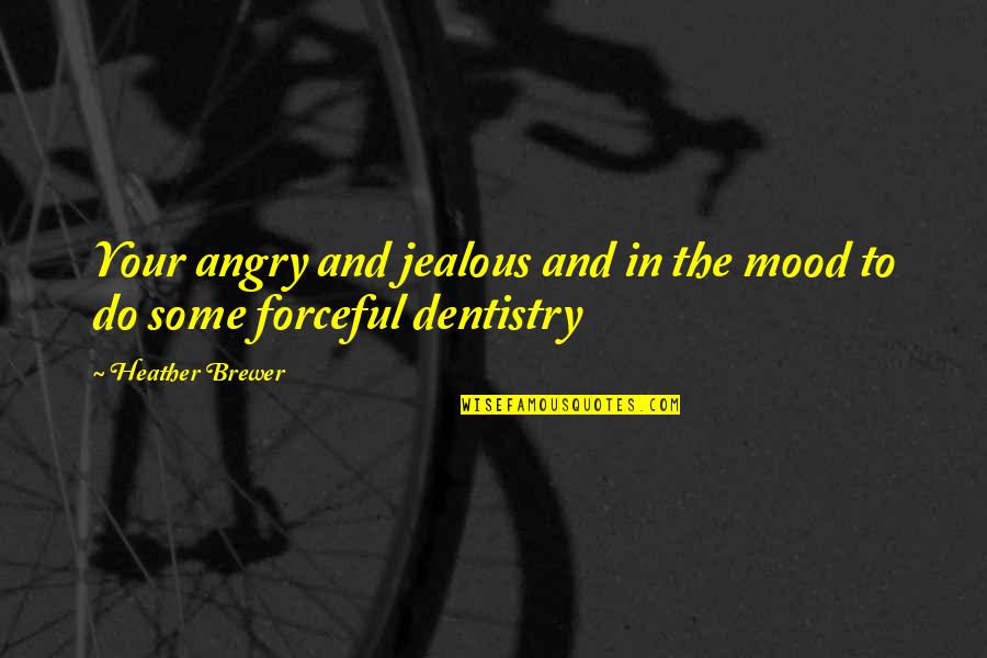 Do Not Be Angry Quotes By Heather Brewer: Your angry and jealous and in the mood