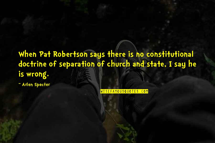 Do Not Be Disheartened Quotes By Arlen Specter: When Pat Robertson says there is no constitutional