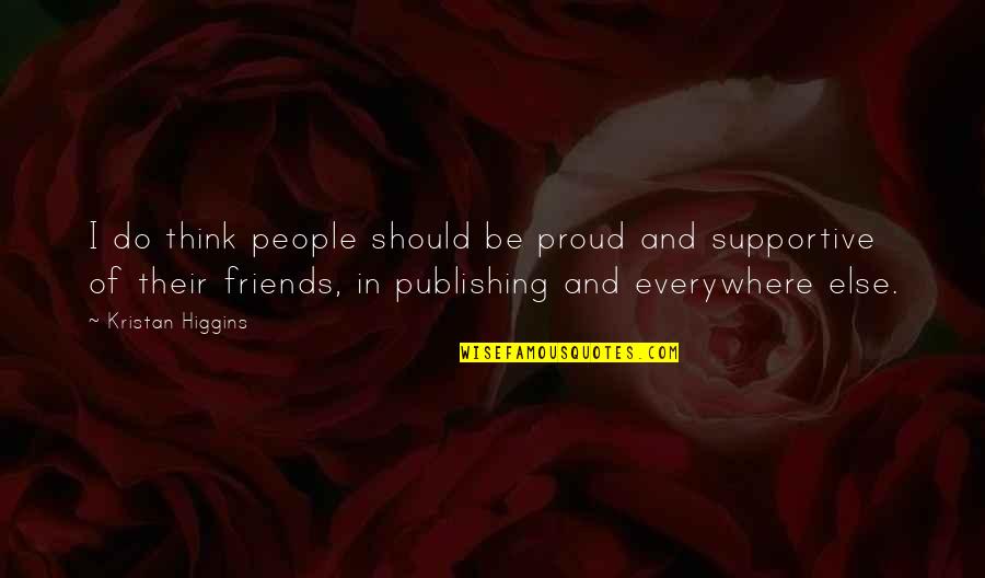 Do Not Be Proud Quotes By Kristan Higgins: I do think people should be proud and