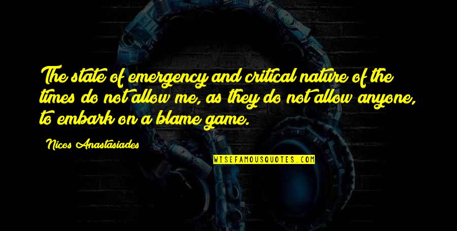 Do Not Blame Quotes By Nicos Anastasiades: The state of emergency and critical nature of
