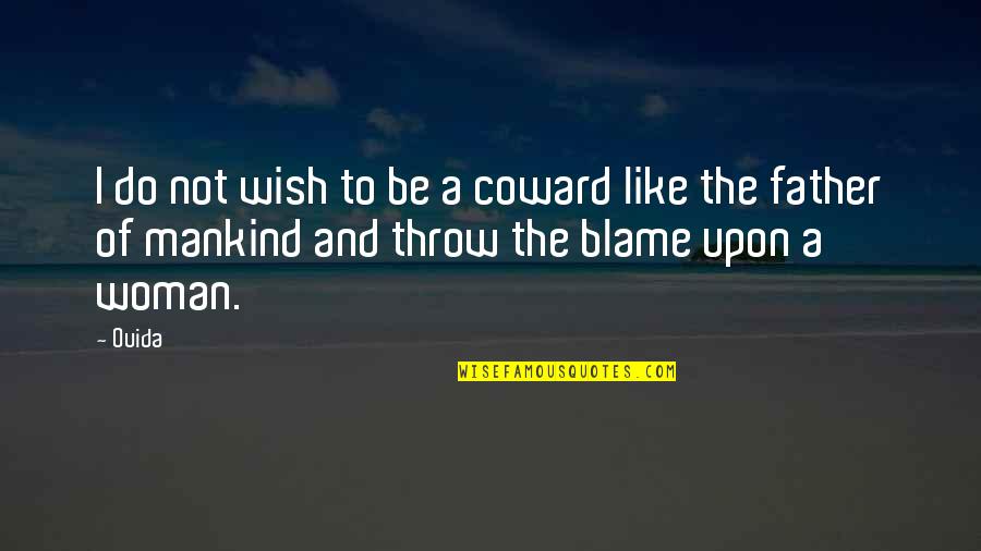 Do Not Blame Quotes By Ouida: I do not wish to be a coward