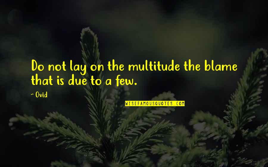 Do Not Blame Quotes By Ovid: Do not lay on the multitude the blame