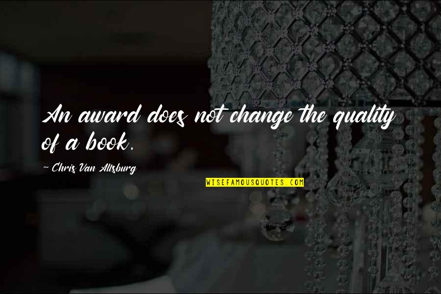 Do Not Boast Quotes By Chris Van Allsburg: An award does not change the quality of