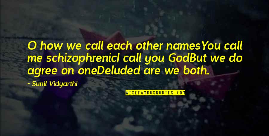 Do Not Call Me Quotes By Sunil Vidyarthi: O how we call each other namesYou call