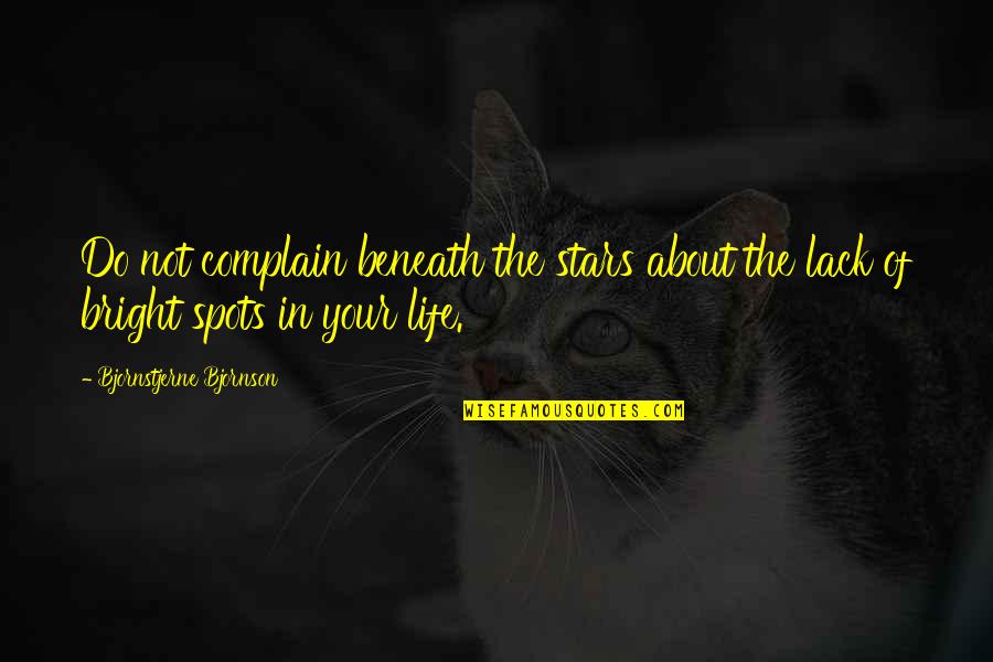 Do Not Complain Quotes By Bjornstjerne Bjornson: Do not complain beneath the stars about the