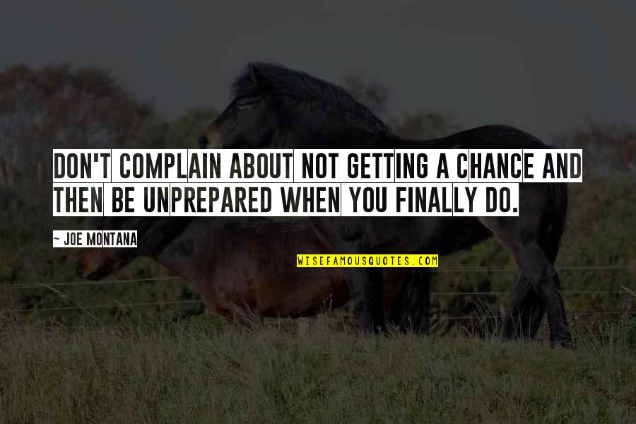 Do Not Complain Quotes By Joe Montana: Don't complain about not getting a chance and