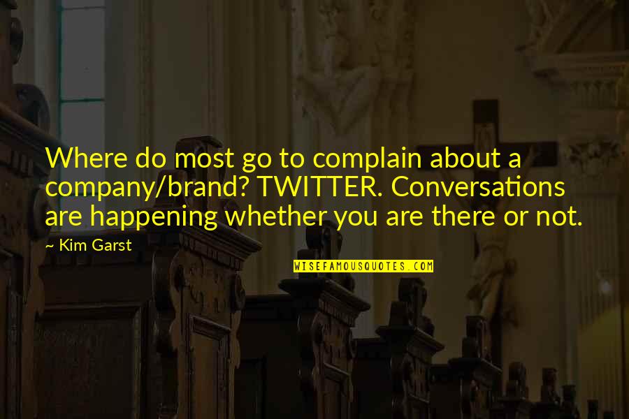 Do Not Complain Quotes By Kim Garst: Where do most go to complain about a