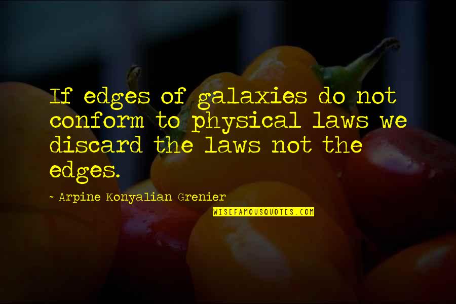 Do Not Conform Quotes By Arpine Konyalian Grenier: If edges of galaxies do not conform to