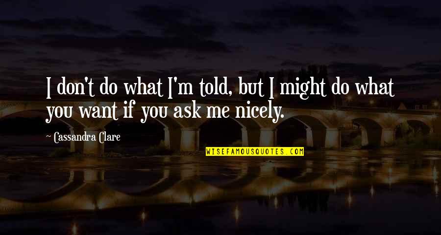 Do Not Conform Quotes By Cassandra Clare: I don't do what I'm told, but I