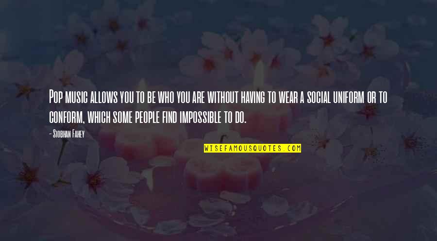 Do Not Conform Quotes By Siobhan Fahey: Pop music allows you to be who you