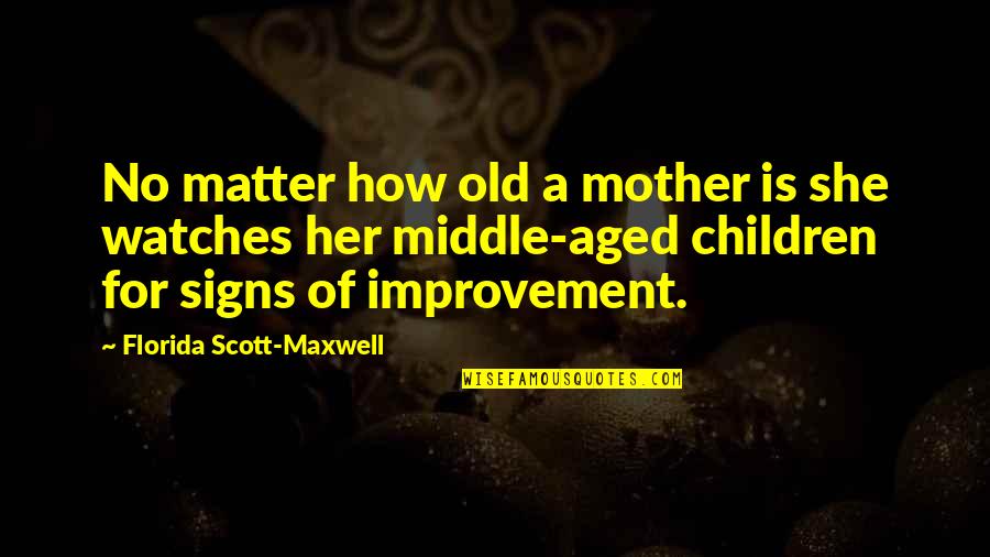Do Not Copy My Style Quotes By Florida Scott-Maxwell: No matter how old a mother is she