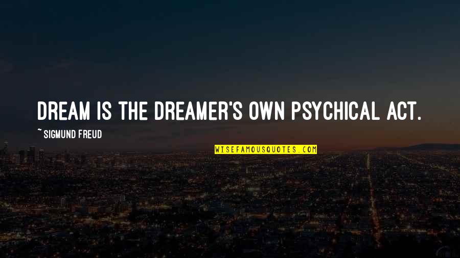 Do Not Depend On Others For Happiness Quotes By Sigmund Freud: dream is the dreamer's own psychical act. Do Not Depend On Others For Happiness Quotes By Sigmund Freud: dream is the dreamer's own psychical act.
