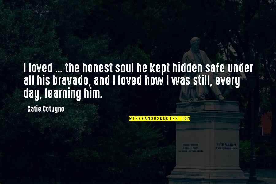 Do Not Depend On Others Quotes By Katie Cotugno: I loved ... the honest soul he kept Do Not Depend On Others Quotes By Katie Cotugno: I loved ... the honest soul he kept