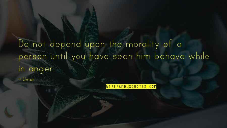 Do Not Depend Quotes By Umar: Do not depend upon the morality of a