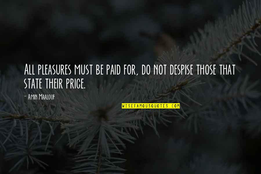 Do Not Despise Quotes By Amin Maalouf: All pleasures must be paid for, do not