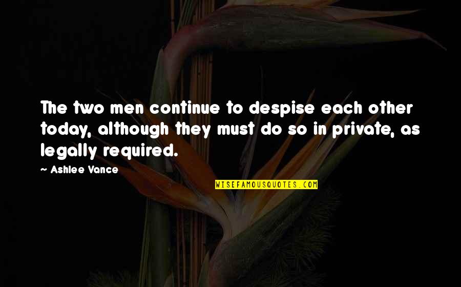 Do Not Despise Quotes By Ashlee Vance: The two men continue to despise each other