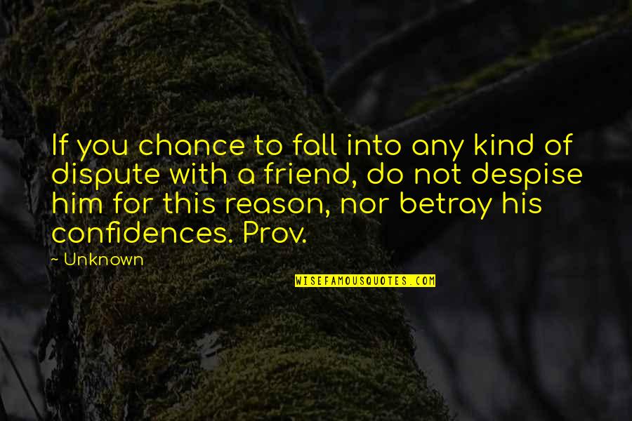 Do Not Despise Quotes By Unknown: If you chance to fall into any kind