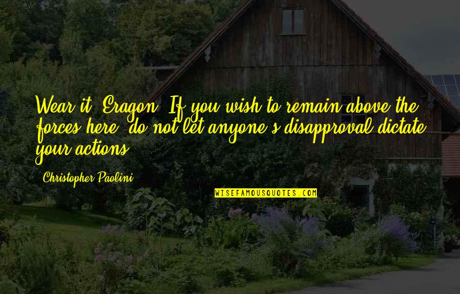 Do Not Dictate Quotes By Christopher Paolini: Wear it, Eragon. If you wish to remain