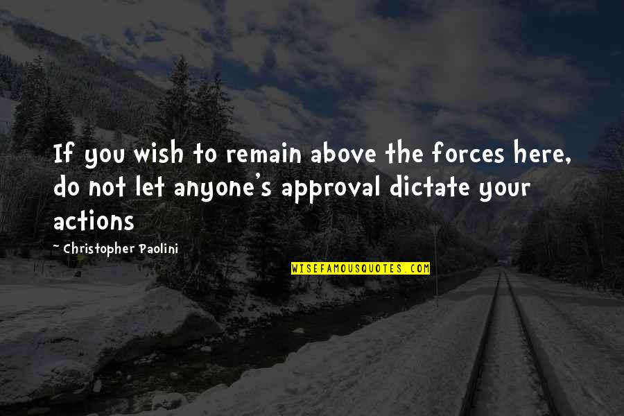Do Not Dictate Quotes By Christopher Paolini: If you wish to remain above the forces