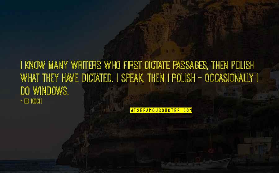 Do Not Dictate Quotes By Ed Koch: I know many writers who first dictate passages,