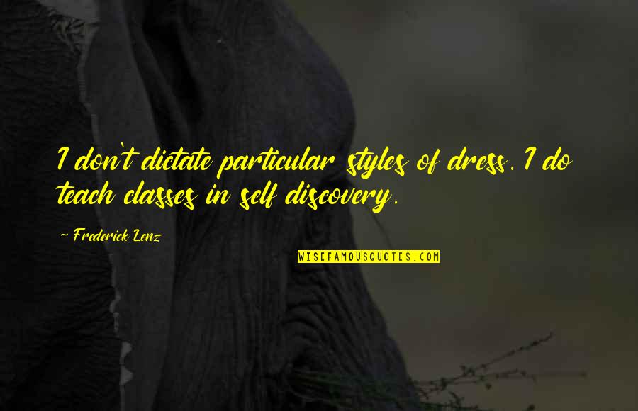 Do Not Dictate Quotes By Frederick Lenz: I don't dictate particular styles of dress. I