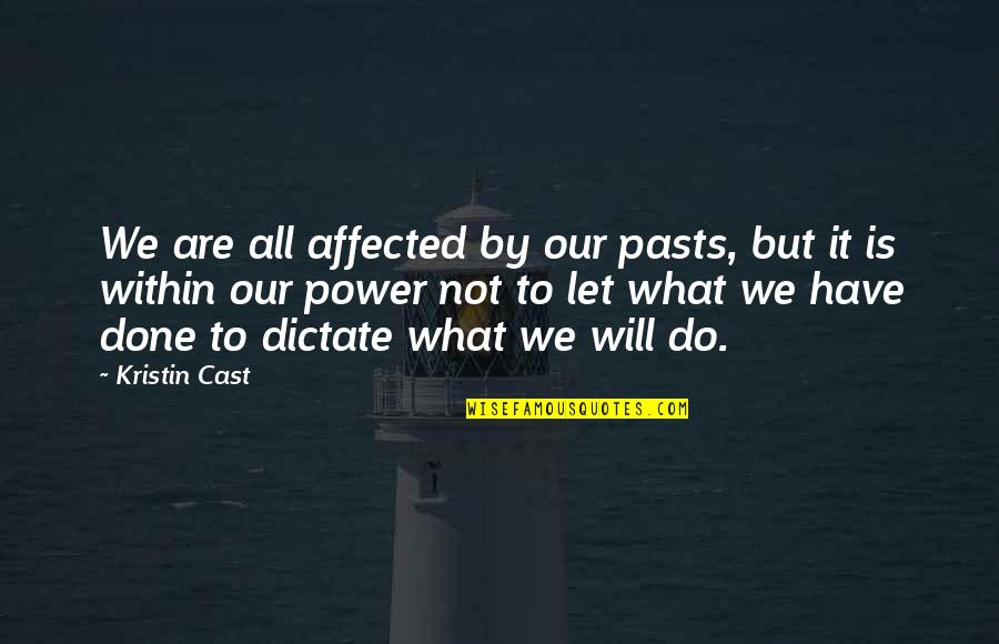 Do Not Dictate Quotes By Kristin Cast: We are all affected by our pasts, but
