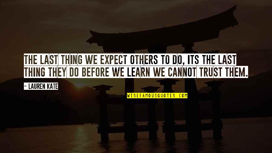 Do Not Do Unto Others Quotes By Lauren Kate: The last thing we expect others to do,