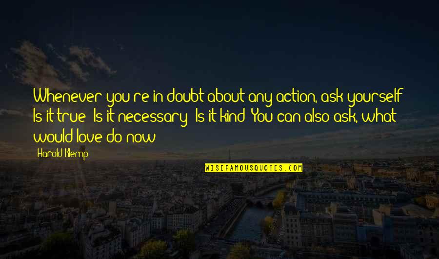 Do Not Doubt Yourself Quotes By Harold Klemp: Whenever you're in doubt about any action, ask