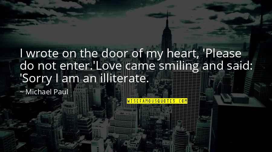 Do Not Enter Quotes By Michael Paul: I wrote on the door of my heart,