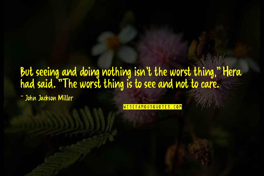 Do Not Expect Love Quotes By John Jackson Miller: But seeing and doing nothing isn't the worst