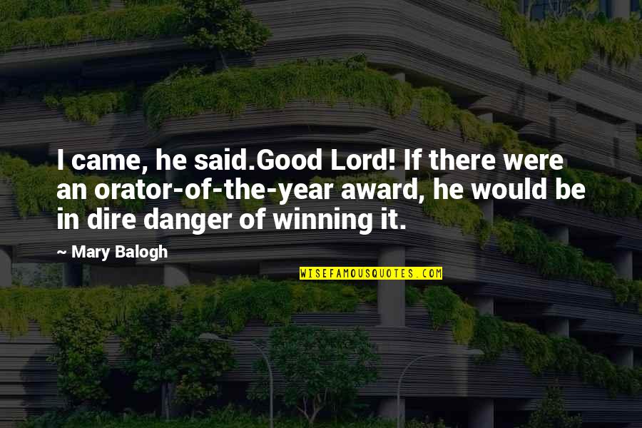 Do Not Expect Love Quotes By Mary Balogh: I came, he said.Good Lord! If there were