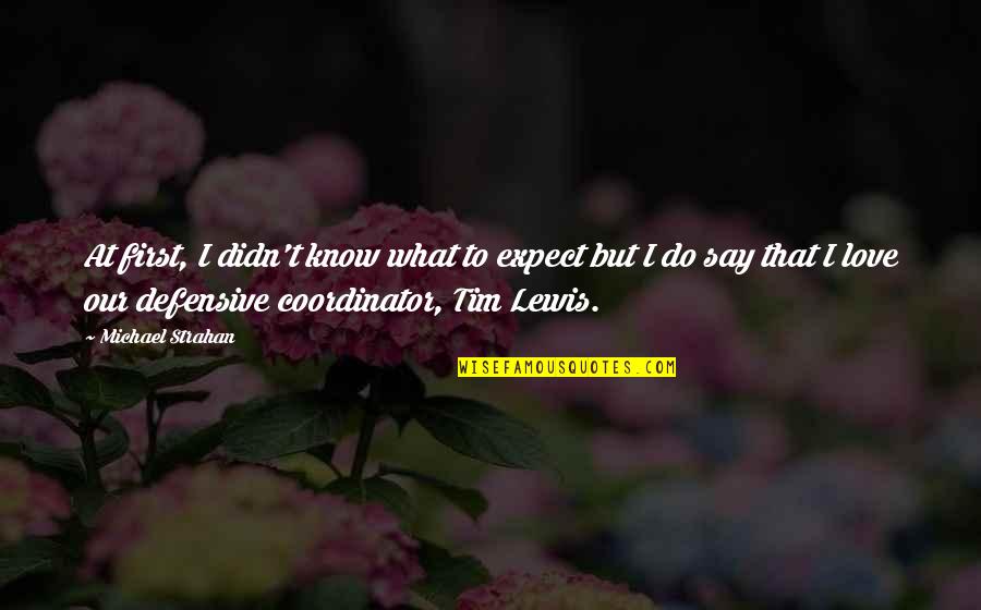Do Not Expect Love Quotes By Michael Strahan: At first, I didn't know what to expect