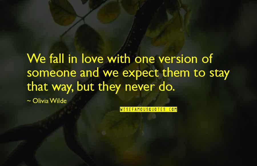 Do Not Expect Love Quotes By Olivia Wilde: We fall in love with one version of