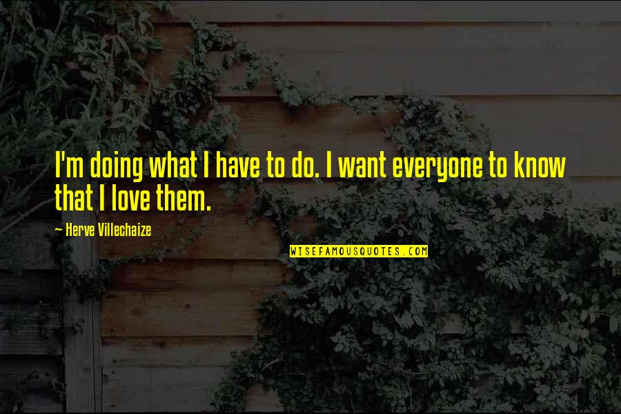 Do Not Express Feelings Quotes By Herve Villechaize: I'm doing what I have to do. I