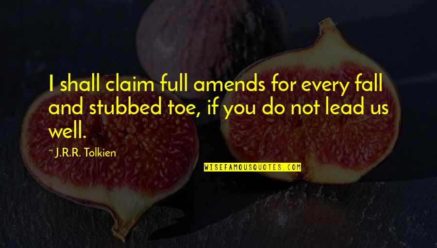 Do Not Fall Quotes By J.R.R. Tolkien: I shall claim full amends for every fall