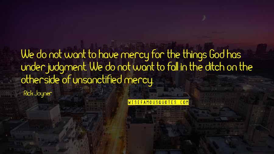 Do Not Fall Quotes By Rick Joyner: We do not want to have mercy for