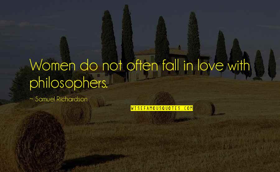Do Not Fall Quotes By Samuel Richardson: Women do not often fall in love with