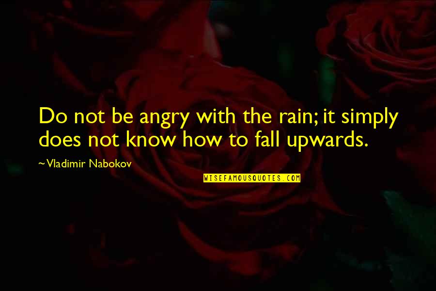 Do Not Fall Quotes By Vladimir Nabokov: Do not be angry with the rain; it